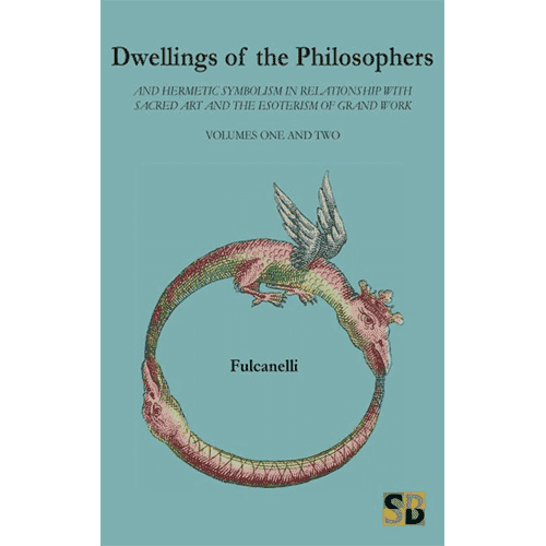 Dwellings of the Philosophers: And Hermetic Symbolism in Relationship with Sacred Art and the Esotericism of Grand Work: Volumes 1 and 2 by Fulcanelli