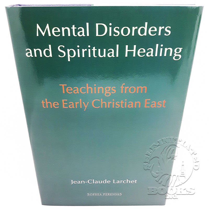 Mental Disorders and Spiritual Healing: Teachings from the Early Christian East by Jean-Claude Larchet
