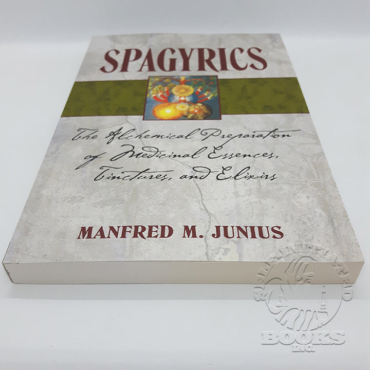 Spagyrics: The Alchemical Preparation of Medicinal Essences, Tinctures, and Elixirs by Manfred M. Junius (3rd Edition)