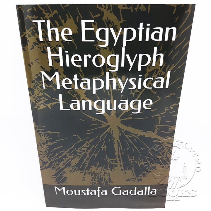 The Egyptian Hieroglyph Metaphysical Language by Moustafa Gadalla
