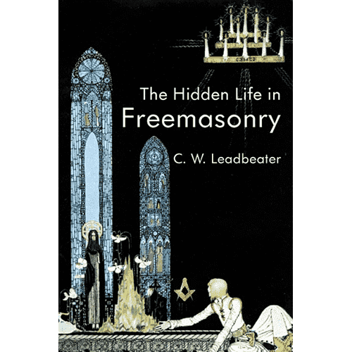 The Hidden Life In Freemasonry by C.W. Leadbeater