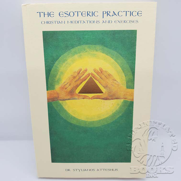 The Esoteric Practice: Christian Meditations and Exercises by Stylianos Atteshlis (Daskalos)