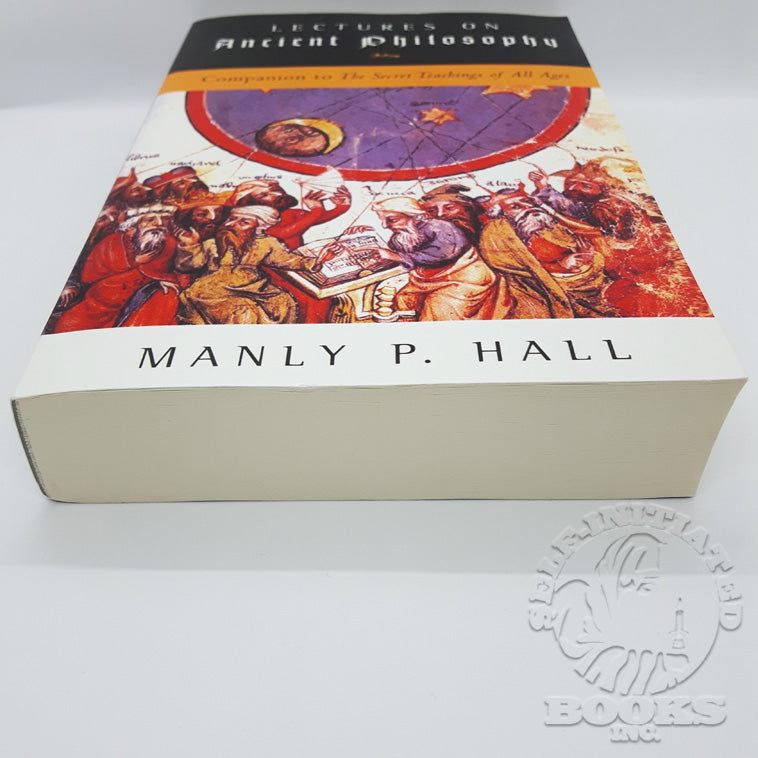Lectures on Ancient Philosophy: Companion to The Secret Teachings of All Ages by Manly P. Hall