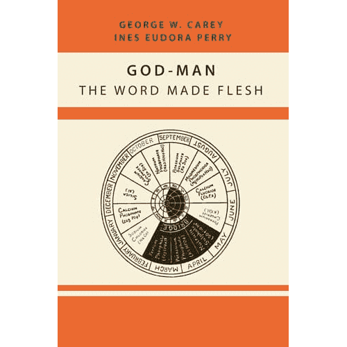 God-Man: The Word Made Flesh by George W. Carey