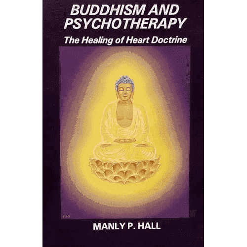 Buddhism and Psychotherapy: The Healing of the Heart Doctrine by Manly P. Hall