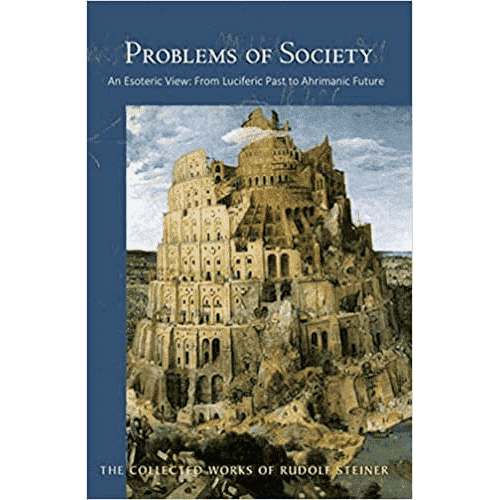 Problems of Society: An Esoteric View: From Luciferic Past to Ahrimanic Future (Cw193) by Rudolf Steiner