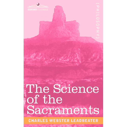 The Science of The Sacraments by C.W. Leadbeater: Cosimo Classics Edition