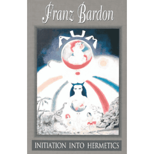 Initiation into Hermetics by Franz Bardon