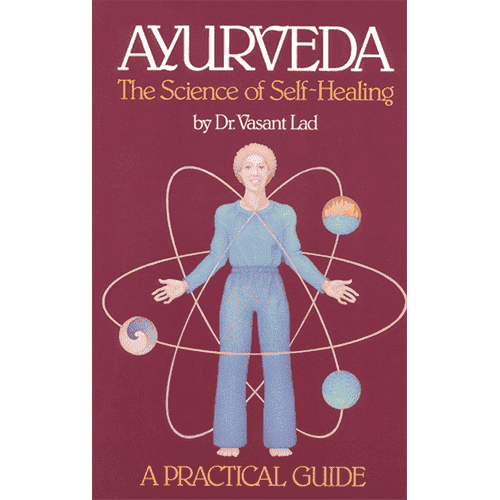 Ayurveda: A Practical Guide: The Science of Self-Healing by Vasant Lad (1st edition)