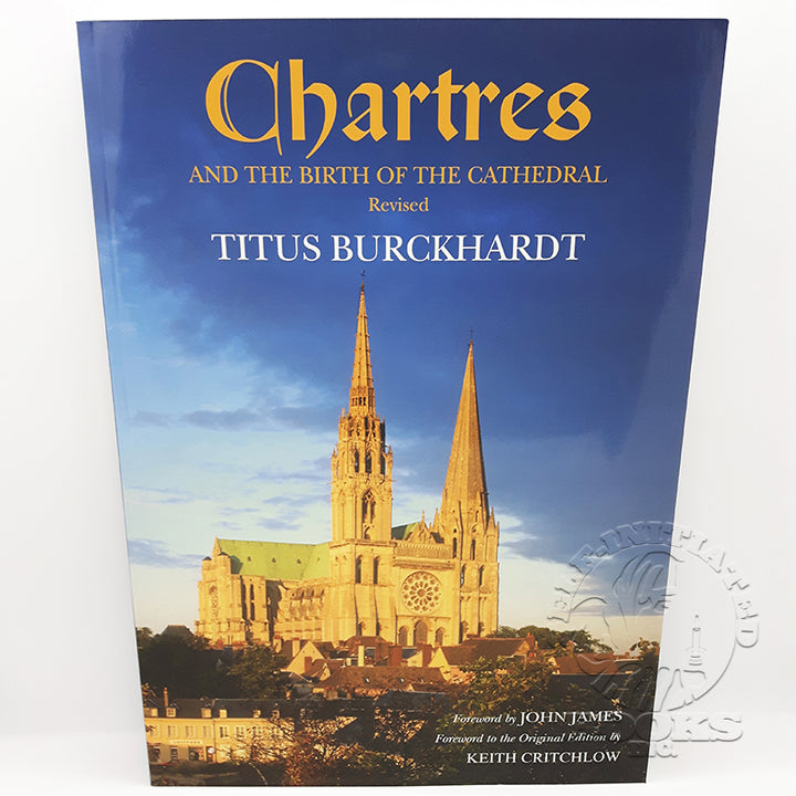 Chartres and the Birth of the Cathedral by Titus Burckhardt (Revised)