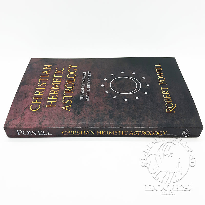 Christian Hermetic Astrology: The Star of the Magi and the Life of Christ by Robert A. Powell