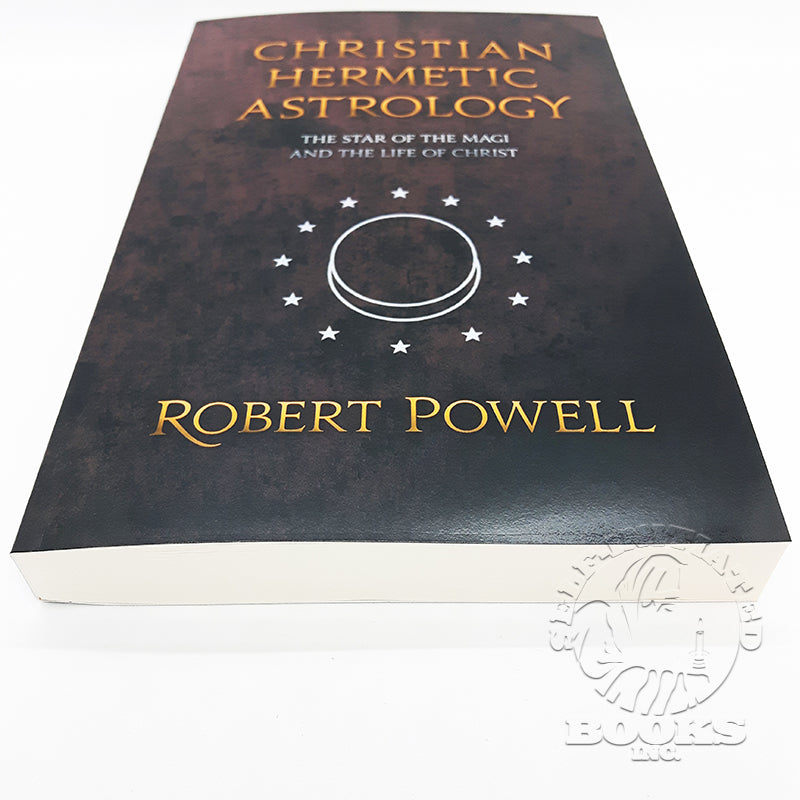 Christian Hermetic Astrology: The Star of the Magi and the Life of Christ by Robert A. Powell