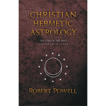 Christian Hermetic Astrology: The Star of the Magi and the Life of Christ by Robert A. Powell