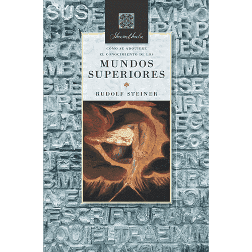 Cómo se Adquiere el Conocimiento de los Mundos Superiores por Rudolf Steiner