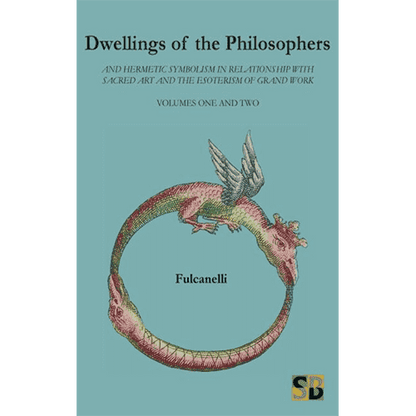 Dwellings of the Philosophers: And Hermetic Symbolism in Relationship with Sacred Art and the Esotericism of Grand Work: Volumes 1 & 2 by Fulcanelli