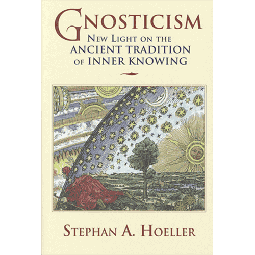 Gnosticism: New Light on the Ancient Tradition of Inner Knowing by Stephan A. Hoeller