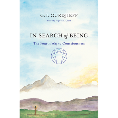 In Search of Being: The Fourth Way to Consciousness by G.I. Gurdjieff