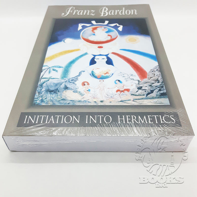 Initiation into Hermetics: The Path of the True Adept by Franz Bardon: Volume 1 of The Holy Mysteries