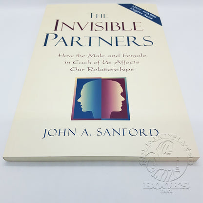 Invisible Partners: How the Male and Female in each of Us Affects our Relationships by John A. Sanford