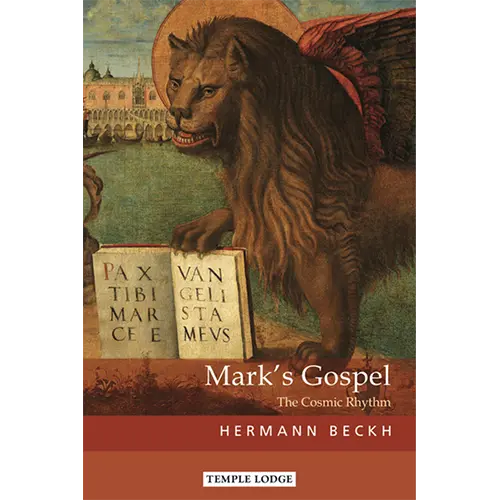 Mark's Gospel: The Cosmic Rhythm by Hermann Beckh