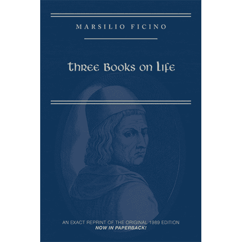 Marsilio Ficino, Three Books on Life: A Critical Edition and Translation translated by Carol V. Kaske