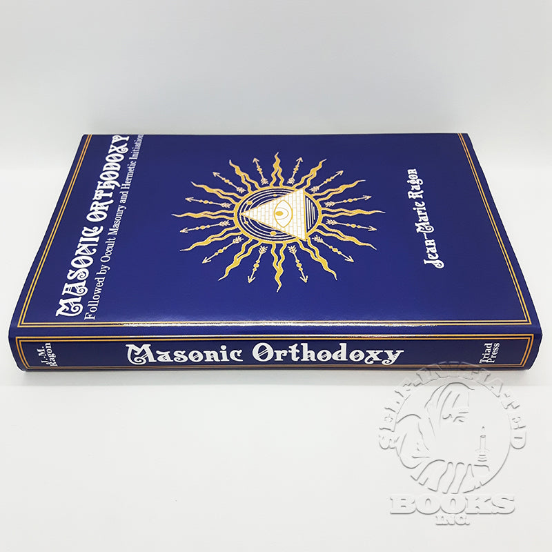 Masonic Orthodoxy: Followed by Occult Masonry and Hermetic Initiation by Jean-Marie Ragon