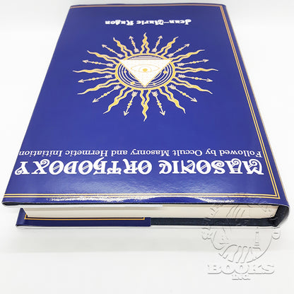 Masonic Orthodoxy: Followed by Occult Masonry and Hermetic Initiation by Jean-Marie Ragon