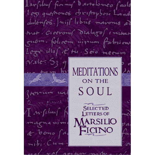 Meditations on the Soul: Selected Letters of Marsilio Ficino edited by Clement Salaman