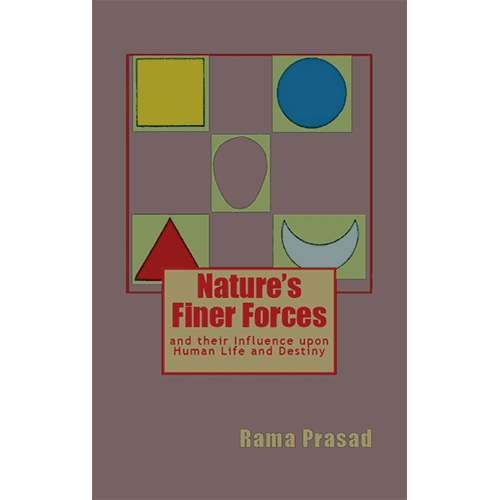 Nature's Finer Forces: and their Influence upon Human Life and Destiny by Rama Prasad