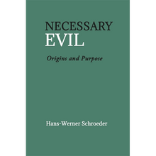 Necessary Evil: Origins and Purpose by Hans-Werner Schroeder