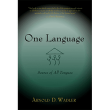 One Language: Source of All Tongues by Arnold D. Wadler