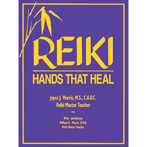 Reiki: Hands That Heal by Joyce J. Morris and William R. Morris