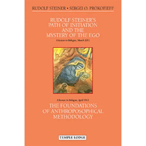 Rudolf Steiner's Path of Initiation and the Mystery of the Ego: And the Foundations of Anthroposophical Methodology by Sergei O. Prokofieff