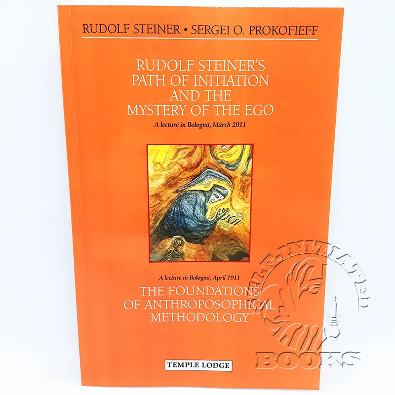 Rudolf Steiner's Path of Initiation and the Mystery of the Ego: And the Foundations of Anthroposophical Methodology by Sergei O. Prokofieff