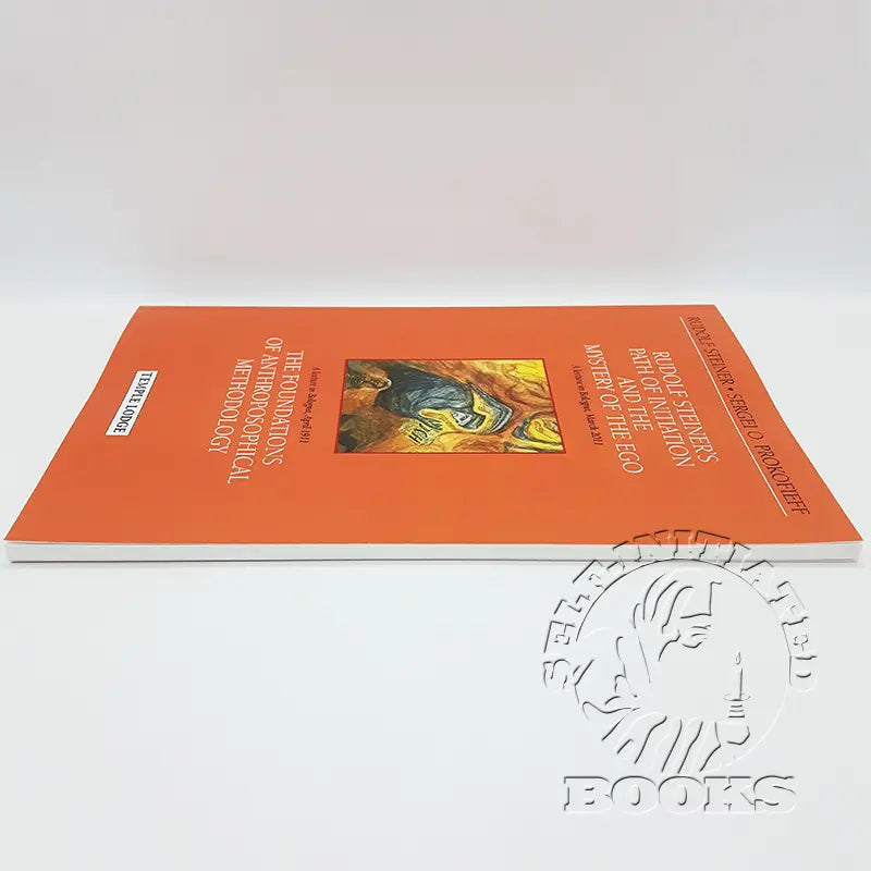 Rudolf Steiner's Path of Initiation and the Mystery of the Ego: And the Foundations of Anthroposophical Methodology by Sergei O. Prokofieff