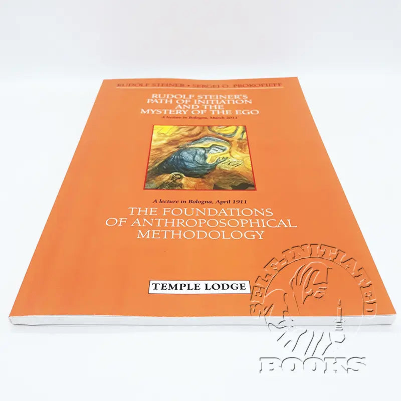 Rudolf Steiner's Path of Initiation and the Mystery of the Ego: And the Foundations of Anthroposophical Methodology by Sergei O. Prokofieff