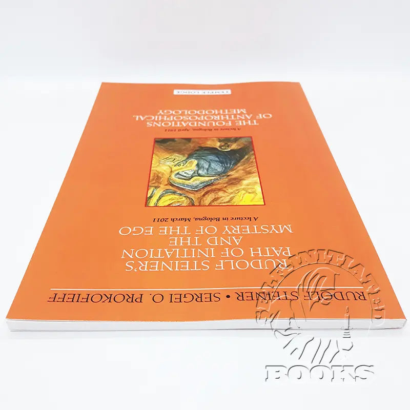 Rudolf Steiner's Path of Initiation and the Mystery of the Ego: And the Foundations of Anthroposophical Methodology by Sergei O. Prokofieff