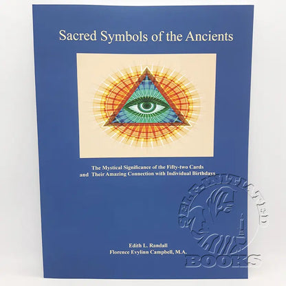 Sacred Symbols of the Ancients: The Mystical Significance of the Fifty-Two Cards by Edith L. Randall and Florence Evylinn Campbell