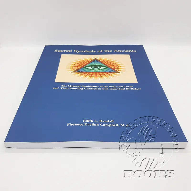 Sacred Symbols of the Ancients: The Mystical Significance of the Fifty-Two Cards by Edith L. Randall and Florence Evylinn Campbell