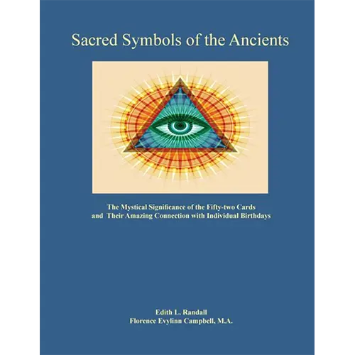 Sacred Symbols of the Ancients: The Mystical Significance of the Fifty-Two Cards by Edith L. Randall and Florence Evylinn Campbell