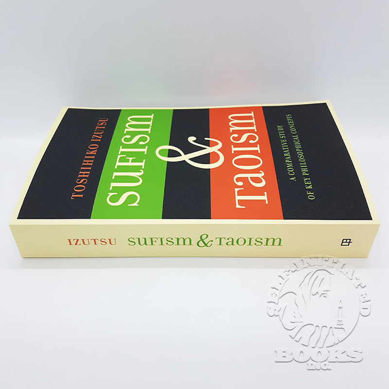 Sufism and Taoism: A Comparative Study of Key Philosophical Concepts by Toshihiko Izutsu