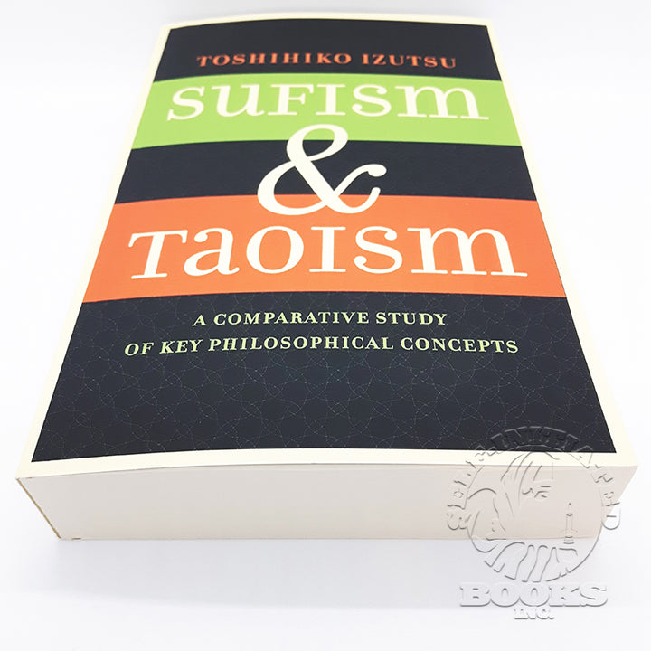 Sufism and Taoism: A Comparative Study of Key Philosophical Concepts by Toshihiko Izutsu