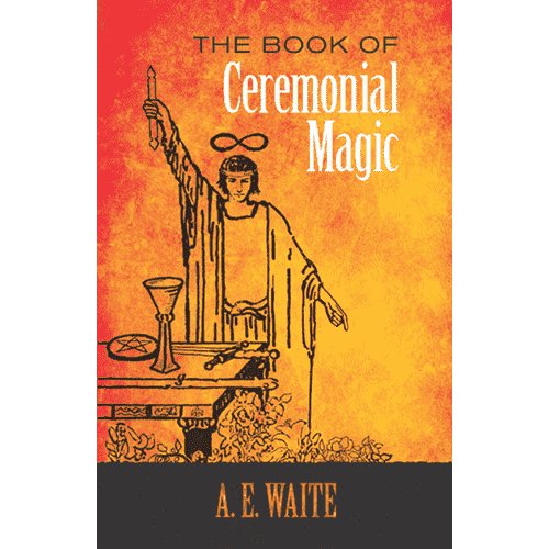 The Book of Ceremonial Magic by A.E. Waite (1961 Reprint)