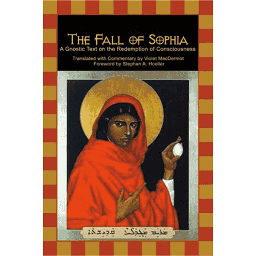 The Fall of Sophia: A Gnostic Text on the Redemption of Consciousness by Violet MacDermot