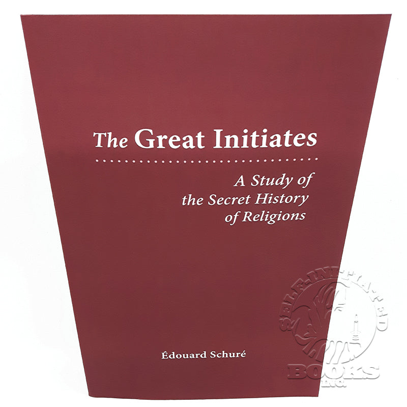 The Great Initiates: A Study of the Secret History of Religions by Édouard Schuré