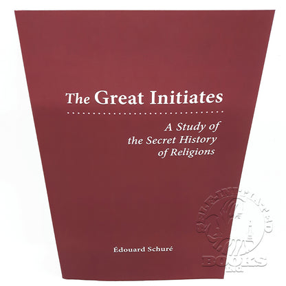 The Great Initiates: A Study of the Secret History of Religions by Édouard Schuré