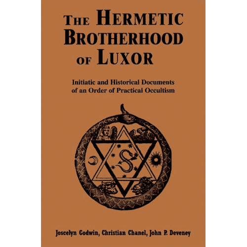 The Hermetic Brotherhood of Luxor: Initiatic and Historical Documents of an Order of Practical Occultism by Joscelyn Godwin
