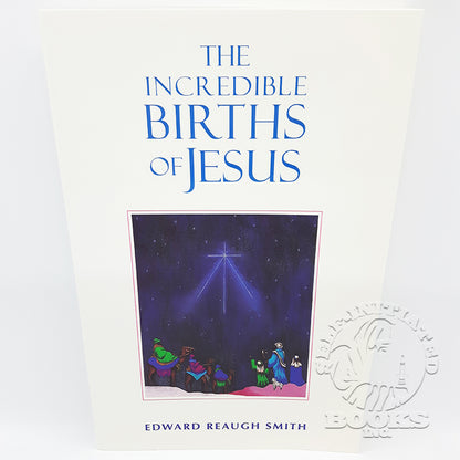 The Incredible Births of Jesus by Edward Reaugh Smith