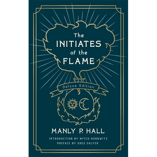 The Initiates of the Flame: The Deluxe Edition by Manly P. Hall