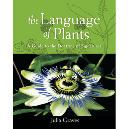 The Language of Plants: A Guide to the Doctrine of Signatures by Julia Graves